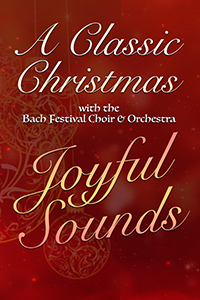 A Classic Christmas with the Bach Festival Society: Joyful Sounds