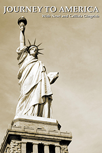 Journey to America: with Newt and Callista Gingrich title with a black and white photo looking up at the Statue of Liberty.