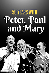 50 Years With Peter Paul and Mary | Peter Paul and Mary