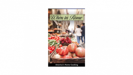 America's Home Cooking: When in Rome Recipe Book